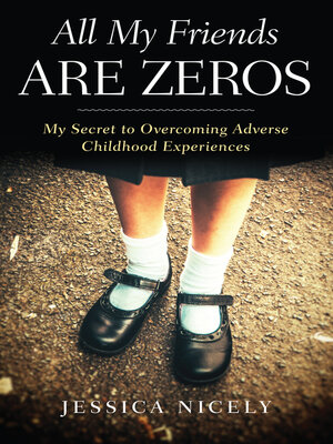 cover image of All My Friends Are Zeros: My Secret to Overcoming Adverse Childhood Experirences
